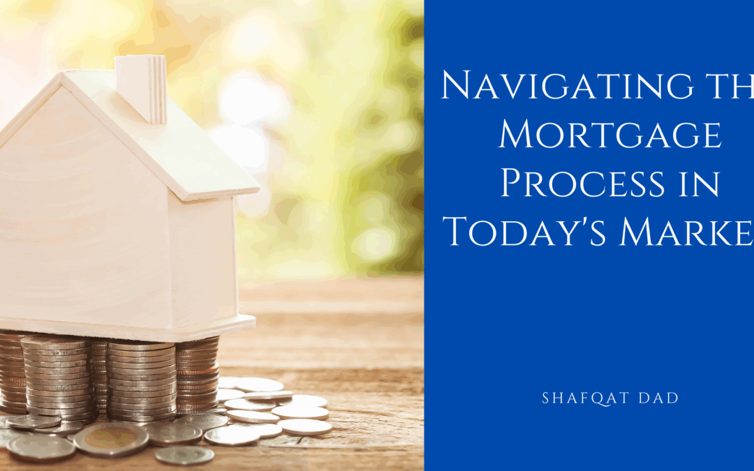 Navigating the Mortgage Process in Today’s Market