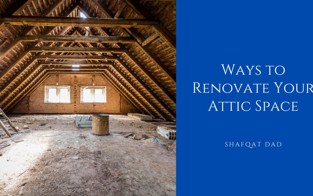 Ways to Renovate Your Attic Space