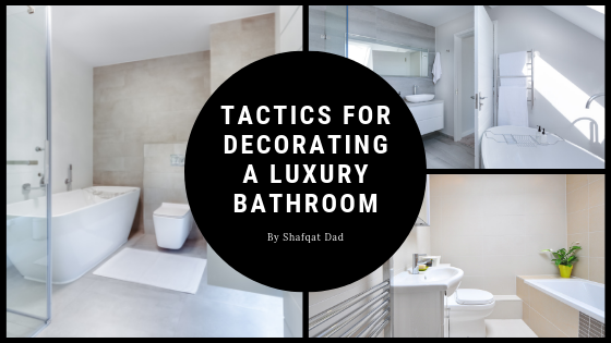 Tactics for Decorating a Luxury Bathroom