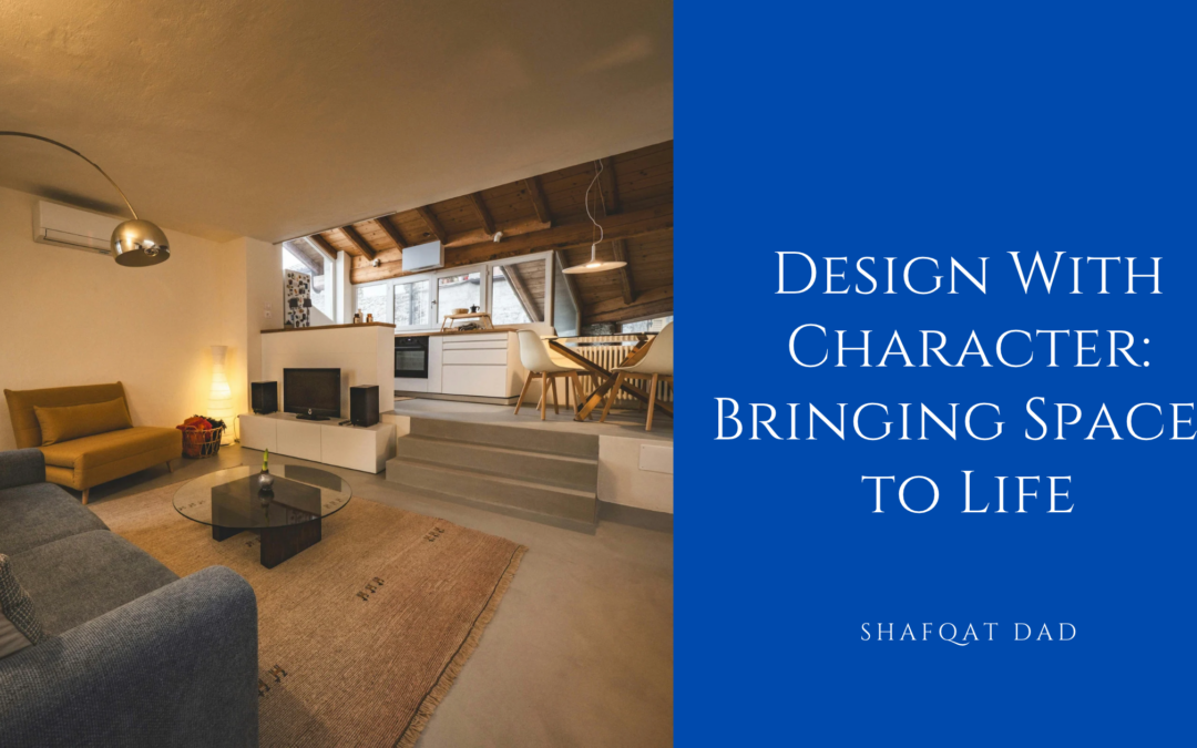 Design With Character: Bringing Spaces to Life