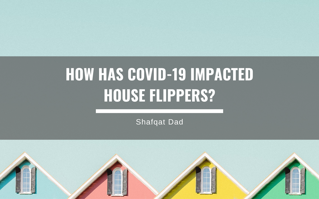 How Has Covid 19 Impacted House Flippers