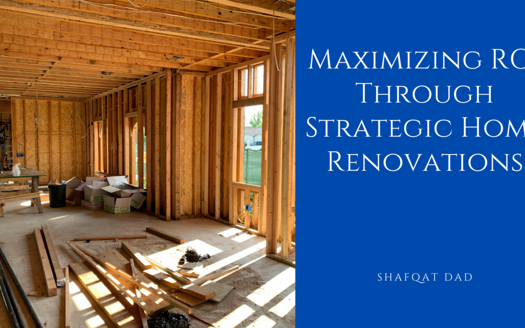 Maximizing ROI Through Strategic Home Renovations