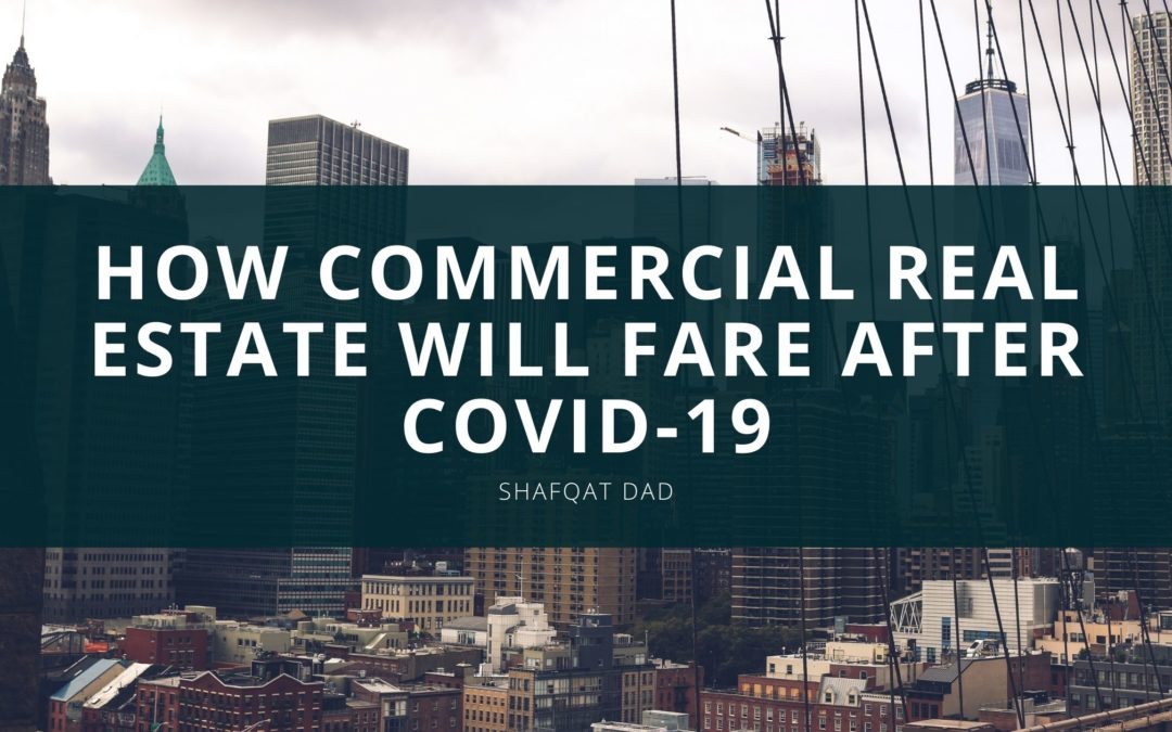 Shaqfat Dad How Commercial Real Estate Will Fare After Covid 19